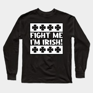 Fight Me I'm Irish Long Sleeve T-Shirt